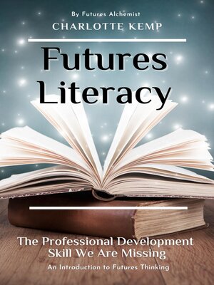 cover image of Futures Literacy. the Professional Development Skill We Are Missing